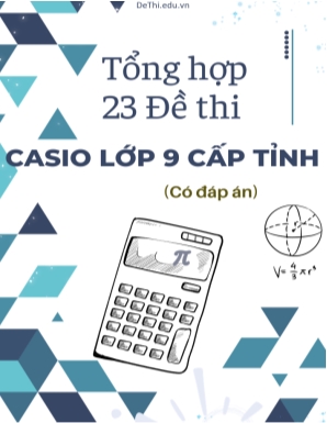 Tổng hợp 23 Đề thi Casio Lớp 9 cấp tỉnh (Có đáp án)